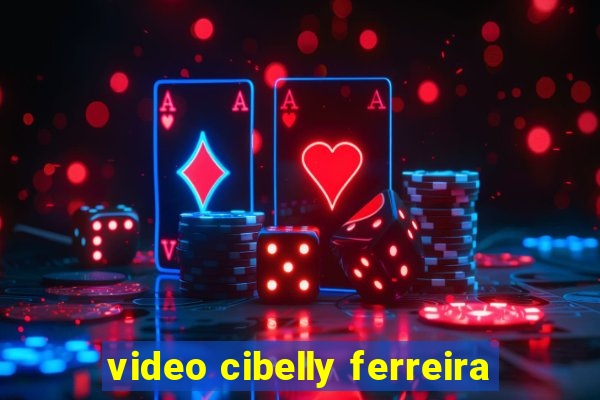 video cibelly ferreira